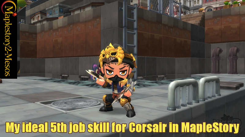 My ideal of 5th job skill for Corsair in MapleStory